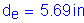 Formula: d subscript e = 5 point 69 inches