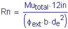 Formula: Rn = numerator (Mu subscript total times 12 inches ) divided by denominator (( phi subscript ext times b times d subscript e squared ))