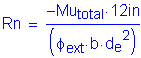 Formula: Rn = numerator ( minus Mu subscript total times 12 inches ) divided by denominator (( phi subscript ext times b times d subscript e squared ))