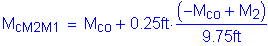 Formula: M subscript cM2M1 = M subscript co + 0 point 25 feet times numerator (( minus M subscript co + M subscript 2 )) divided by denominator (9 point 75 feet )