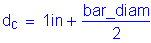 Formula: d subscript c = 1 inches + numerator (bar_diam) divided by denominator (2)