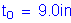 Formula: t subscript o = 9 point 0 inches