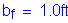 Formula: b subscript f = 1 point 0 feet