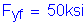 Formula: F subscript yf = 50ksi