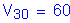 Formula: V subscript 30 = 60