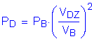 Formula: P subscript D = P subscript B times ( numerator (V subscript DZ) divided by denominator (V subscript B) ) squared