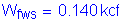 Formula: W subscript fws = 0 point 140 kcf