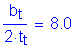 Formula: numerator (b subscript t) divided by denominator (2 times t subscript t) = 8 point 0