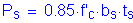 Formula: P subscript s = 0 point 85 times f prime subscript c times b subscript s times t subscript s