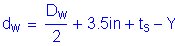 Formula: d subscript w = numerator (D subscript w) divided by denominator (2) + 3 point 5 inches + t subscript s minus Y