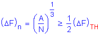 Formula: ( Delta F ) subscript n = ( numerator (A) divided by denominator (N) ) superscript numerator (1) divided by denominator (3) greater than or equal to numerator (1) divided by denominator (2) ( Delta F ) subscript TH