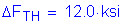 Formula: Delta F subscript TH = 12 point 0 ksi