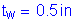 Formula: t subscript w = 0 point 5 inches