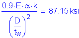 Formula: numerator (0 point 9 times E times alpha k) divided by denominator (( numerator (D) divided by denominator (t subscript w) ) squared ) = 87 point 15 ksi