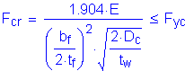 Formula: F subscript cr = numerator (1 point 904 times E) divided by denominator (( numerator (b subscript f) divided by denominator (2 times t subscript f) ) squared times square root of ( numerator (2 times D subscript c) divided by denominator (t subscript w)) ) less than or equal to F subscript yc