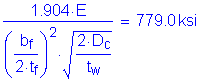 Formula: numerator (1 point 904 times E) divided by denominator (( numerator (b subscript f) divided by denominator (2 times t subscript f) ) squared times square root of ( numerator (2 times D subscript c) divided by denominator (t subscript w)) ) = 779 point 0 ksi