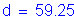 Formula: d = 59 point 25