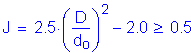 Formula: J = 2 point 5 times ( numerator (D) divided by denominator (d subscript o) ) squared minus 2 point 0 greater than or equal to 0 point 5