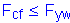 Formula: F subscript cf less than or equal to F subscript yw