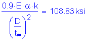 Formula: numerator (0 point 9 times E times alpha k) divided by denominator (( numerator (D) divided by denominator (t subscript w) ) squared ) = 108 point 83 ksi