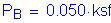 Formula: P subscript B = 0 point 050 times ksf