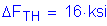 Formula: Delta F subscript TH = 16 ksi