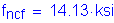 Formula: f subscript ncf = 14 point 13 ksi