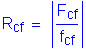 Formula: R subscript cf = Vertical Bar numerator (F subscript cf) divided by denominator (f subscript cf) Vertical Bar