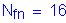 Formula: N subscript fn = 16