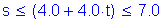 Formula: s less than or equal to ( 4 point 0 + 4 point 0 times t) less than or equal to 7 point 0