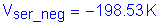 Formula: V subscript ser_neg = minus 198 point 53 K