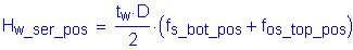 Formula: H subscript w_ser_pos = numerator (t subscript w times D) divided by denominator (2) times ( f subscript s_bot_pos + f subscript os_top_pos )