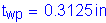 Formula: t subscript wp = 0 point 3125 inches