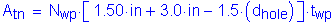 Formula: A subscript tn = N subscript wp times left bracket 1 point 50 inches + 3 point 0 inches minus 1 point 5 times ( d subscript hole ) right bracket times t subscript wp