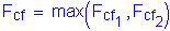 Formula: F subscript cf = max ( F subscript cf subscript 1 , F subscript cf subscript 2 )