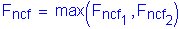 Formula: F subscript ncf = max ( F subscript ncf subscript 1 , F subscript ncf subscript 2 )