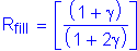 Formula: R subscript fill = left bracket numerator (( 1 + gamma )) divided by denominator (( 1 + 2 gamma )) right bracket