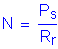 Formula: N = numerator (P subscript s) divided by denominator (R subscript r)