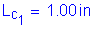 Formula: L subscript c subscript 1 = 1 point 00 inches