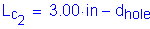 Formula: L subscript c subscript 2 = 3 point 00 inches minus d subscript hole