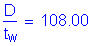 Formula: numerator (D) divided by denominator (t subscript w) = 108 point 00