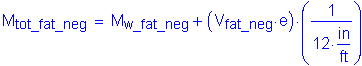 Formula: M subscript tot_fat_neg = M subscript w_fat_neg + ( V subscript fat_neg times e ) times ( numerator (1) divided by denominator (12 inches per foot) )