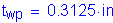 Formula: t subscript wp = 0 point 3125 inches