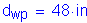 Formula: d subscript wp = 48 inches