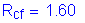 Formula: R subscript cf = 1 point 60