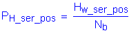 Formula: P subscript H_ser_pos = numerator (H subscript w_ser pos) divided by denominator (N subscript b minus )