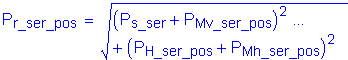 P subscript r_ser_pos = square root of ( ( P subscript s_ser + P subscript Mv_ser_pos ) squared + ( P subscript H_ser_pos + P subscript Mh_ser_pos ) squared )