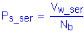 Formula: P subscript s_ser = numerator (V subscript w_ser) divided by denominator (N subscript b)