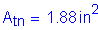 Formula: A subscript tn = 1 point 88 inches squared