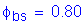 Formula: phi subscript bs = 0 point 80